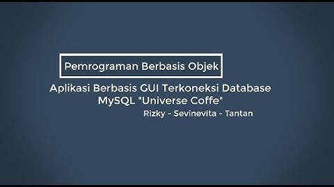 Pemrograman Berbasis Objek || Aplikasi Berbasis GUI Terkoneksi Database MySQL "Universe Coffe"
