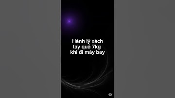 Hành lý xách tay quá 7kg khi đi máy bay #chuyentaolao76