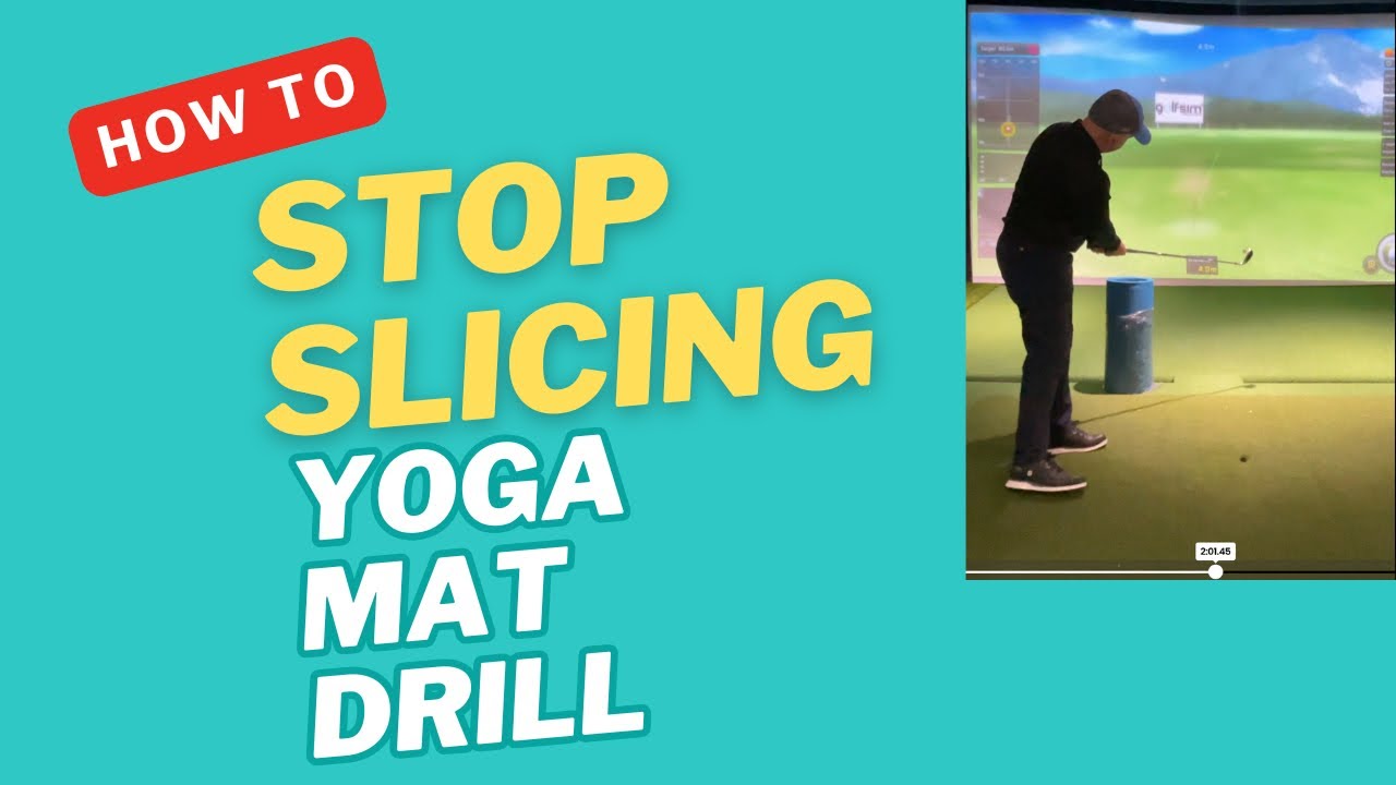 How to Stop Slicing -The Yoga Mat Drill