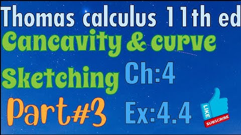 Ex#4.4 Ch:4||Cancavity & curve sketching ||Thomas calculus 11th Ed ||full exercise solution