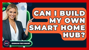 Can I Build My Own Smart Home Hub? - Emerging Tech Insider