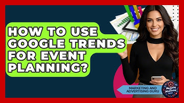 How To Use Google Trends For Event Planning? - Marketing and Advertising Guru