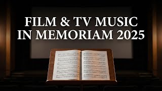 Film & TV Music In Memoriam 2025 | Composers and songwriters