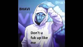 bhavi - Don't u fuk up like me