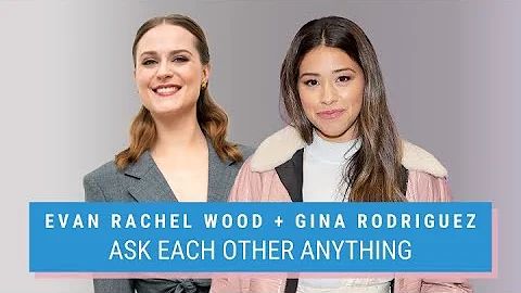 Evan Rachel Wood & Gina Rodriguez Ask Each Other A...