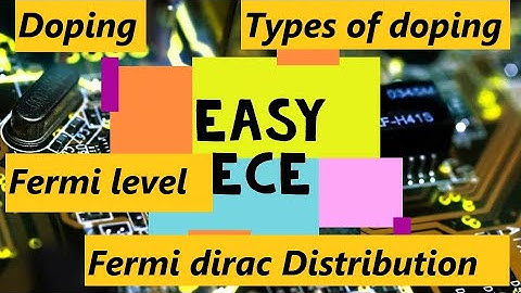Edc lec 11 : Doping and types of doping and Fermi Energy level and Fermi dirac disttrubution in EDC