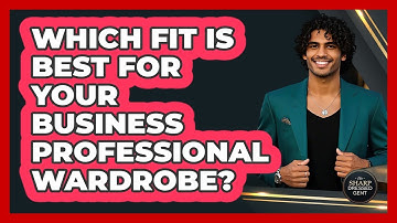 Which Fit Is Best For Your Business Professional Wardrobe? - The Sharp Dressed Gent