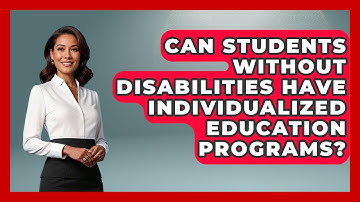 Can Students Without Disabilities Have Individualized Education Programs?