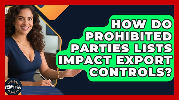 How Do Prohibited Parties Lists Impact Export Controls? - Business Law Pros