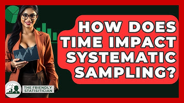 How Does Time Impact Systematic Sampling? - The Friendly Statistician