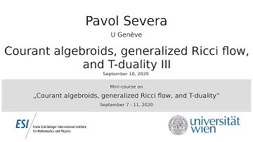 Pavol Severa - Courant algebroids, generalized Ricci flow, and T-duality III