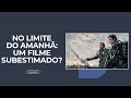 NO LIMITE DO AMANHÃ (2014): UM FILME SUBESTIMADO?