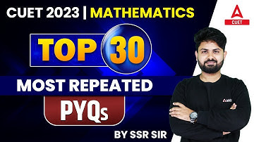 CUET 2023 |  MATHEMATICS | Top 30 Most Repeated Previous Year Questions |  by SSR SIR
