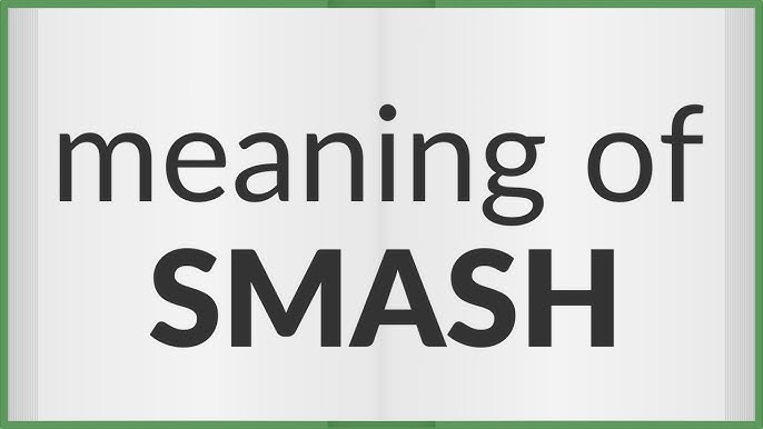 Smash - Definition, Meaning & Synonyms