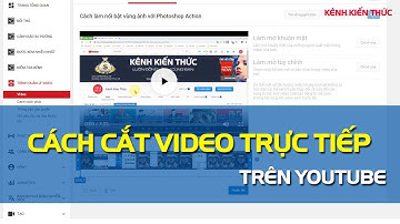 Hướng dẫn CẮT VIDEO trực tiếp trên YouTube