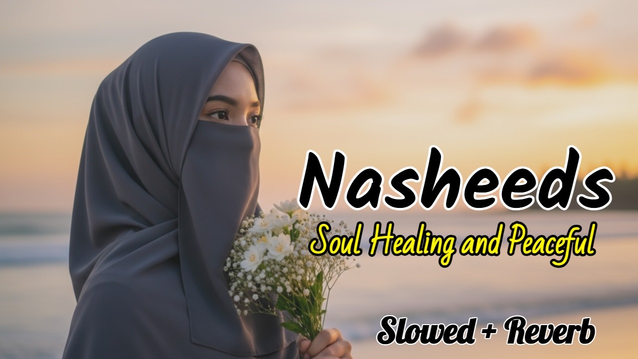 Peaceful Islamic Nasheed Collection - Soothing Reminders for the Soul || Slowed and Reverb