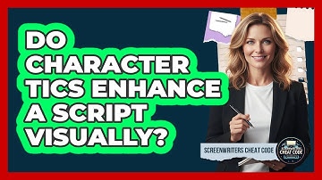 Do Character Tics Enhance A Script Visually?