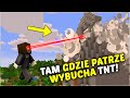 TAM GDZIE PATRZĘ TAM WYBUCHA TNT W MINECRAFT!