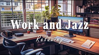 Work and Jazz | Relaxing Jazz Music for Work: Soft Background for Stress Relief and Focus
