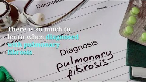 So Much to Learn When Diagnosed with Pulmonary Fib...