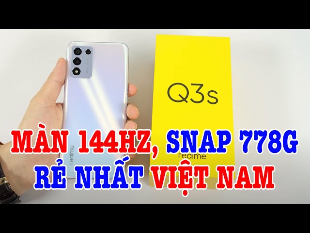 Mở hộp Realme Q3s màn 144Hz, Snap 778G RẺ NHẤT VIỆT NAM