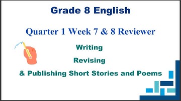 English 8 Quarter 1 Week 7 & 8 Reviewer | Writing, Revising & Publishing Short Stories and Poems
