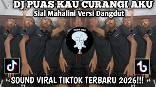 DJ PUAS KAU CURANGI AKU||SIAL-MAHALINI VERSI DANGDUT||VIRAL TIKTOK TERBARU 2026!!!