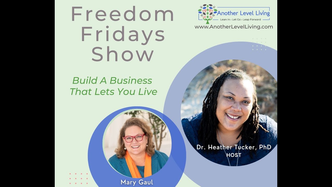Freedom Fridays Show with Dr. Heather & Mary Gaul: Build a business that lets you LIVE