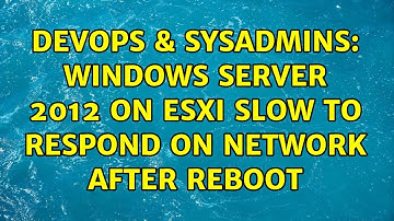 DevOps & SysAdmins: Windows Server 2012 on ESXi slow to respond on network after reboot