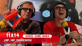 NADIE SABE NADA 11x14 | ¡Hip, hip, digresión!