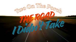 The Road I Didn't Take (Two On The Porch) - Lyric Video