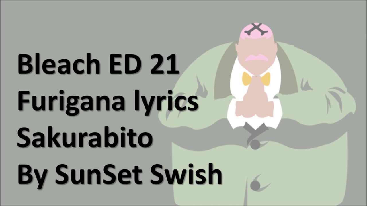 Bleach Ending 21 furigana lyrics (Sakurabito by SunSet Swish) YouTube