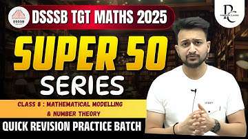 DSSSB TGT MATHS 2025 | SUPER 50 SERIES | CLASS  8 |MATHEMATICAL MODELLING & NUMBER THEORY