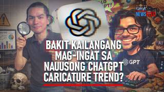 Bakit kailangang mag-ingat sa nauusong ChatGPT caricature trend? | GMA Integrated Newsfeed