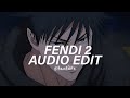 Fendi 2 Slowed Best Part Rakhim Khim Ayv1o Edit Audio