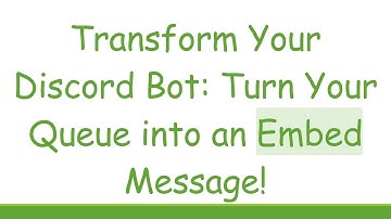 Transform Your Discord Bot: Turn Your Queue into an Embed Message!