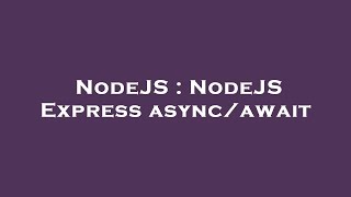 NodeJS : NodeJS Express async/await