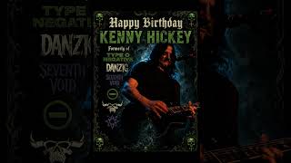 Happy Birthday Kenny Hickey Formerly of Type O Negative, Danzig, Seventh Void