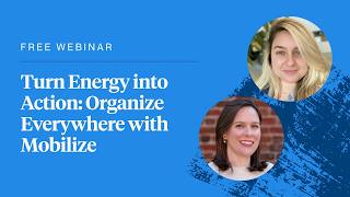 Turn Energy into Action: Organize Everywhere with Mobilize