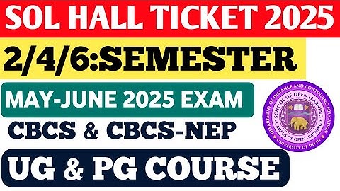 SOL Hall Ticket 2025 Out | DU SOL 2nd 4th 6th Semester Admit Card | May-June Exam CBCS & NEP