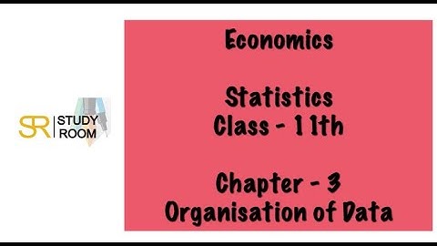 Organisation of Data chapter - 3 Economics statistics class -11