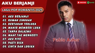 FABIO ASHER - AKU BERJANJI - RUMAH SINGGAH - BERTAHAN TERLUKA || LAGU POP TERPOPULER 2025