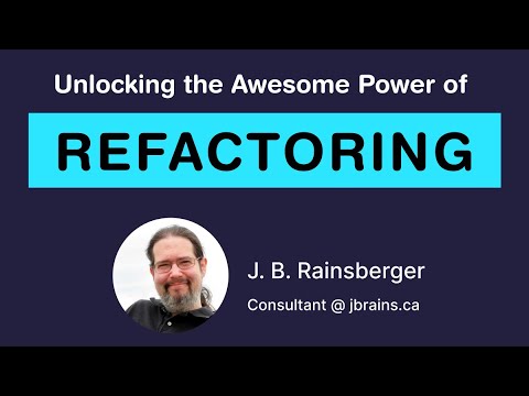 Unlocking the Awesome Power of Refactoring (J. B. Rainsberger) - YouTube