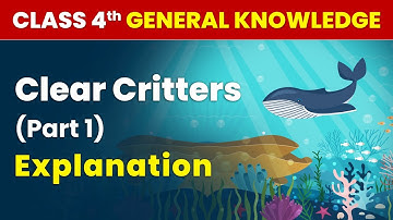 Clear Critters (Part 1) - Explanation | Class 4 General Knowledge | CBSE 2024-25