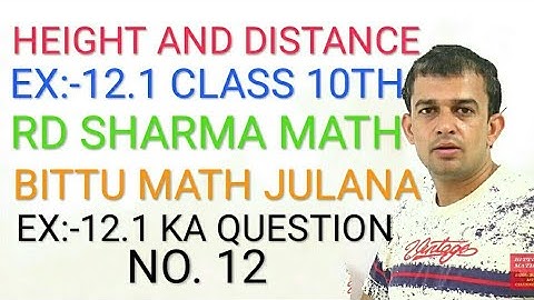 HEIGHT AND DISTANCE EX:-12.1 CLASS 10TH RD SHARMA QUESTION 12 BY BITTU MATH JULANA. IN HARYANA.