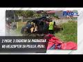 2 patay, 3 sugatan sa pagbagsak ng helicopter sa Pililla, Rizal | TV Patrol