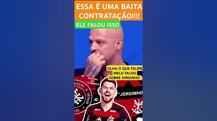 OLHA SÓ O QUE FELIPE MELO FALOU SOBRE A CONTRATAÇÃO DE JORGINHO NO FLAMENGO