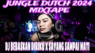 JUNGLE DUTCH TERBARU 2024 DJ BEBASKAN DIRIKU X SAYANG SAMPAI MATI || MIXTAPE