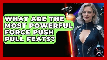 What Are The Most Powerful Force Push Pull Feats? - Guided By The Force