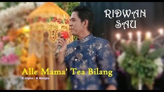 Ridwan Sau - Alle Mama' Tea Bilang (Live), Cipt : B Manjia